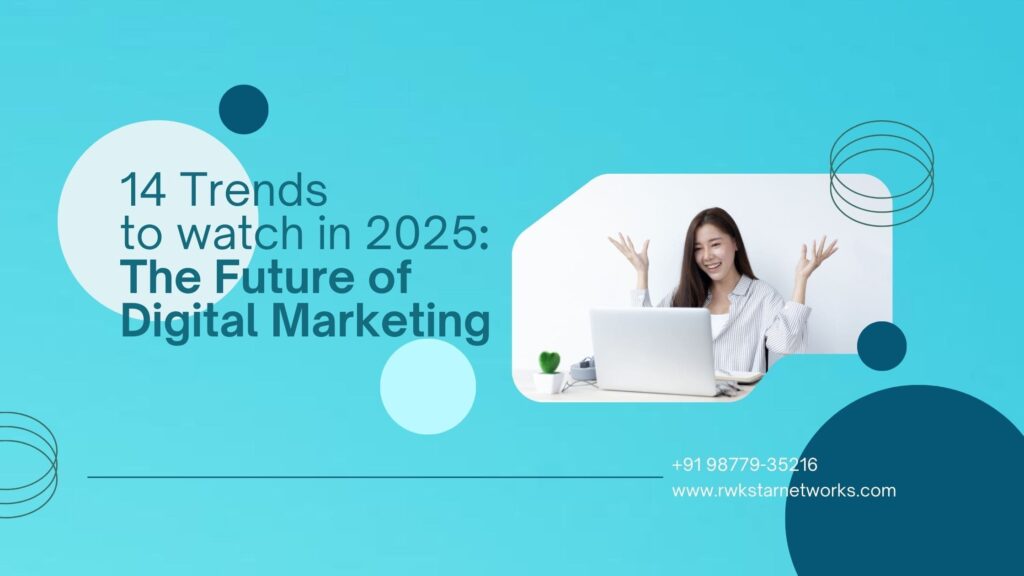 14 trends to watch in 2025: The future of Digital Marketing